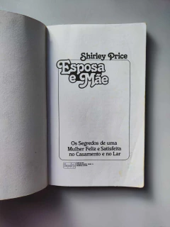 Esposa e Mãe 8ª Edição os Segredos de Uma Mulher Feliz e Satisfeita no Casamento e no Lar - Autor: Shirley Price (1991) [usado] - comprar online