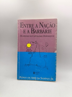 Entre a Nação e a Barbárie: os Dilemas do Capitalismo Dependente - Autor: Plínio de Arruda Sampaio (1999) [usado]