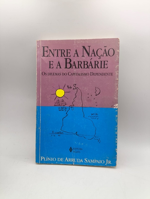 Entre a Nação e a Barbárie: os Dilemas do Capitalismo Dependente - Autor: Plínio de Arruda Sampaio (1999) [usado]