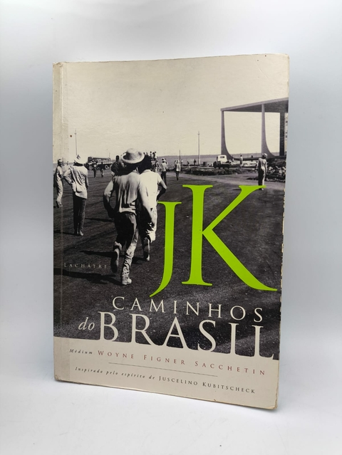 Jk: Caminhos do Brasil - Autor: Woyne Sachetin (2006) [usado]