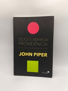 Doce e Amarga Providencia: Sexo, Raça e Soberania de Deus - Autor: John Piper (2012) [usado]