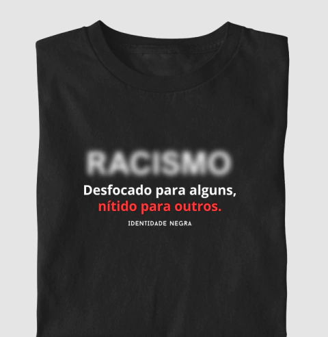 Camiseta Racismo - Desfocado para alguns, nítido para outros