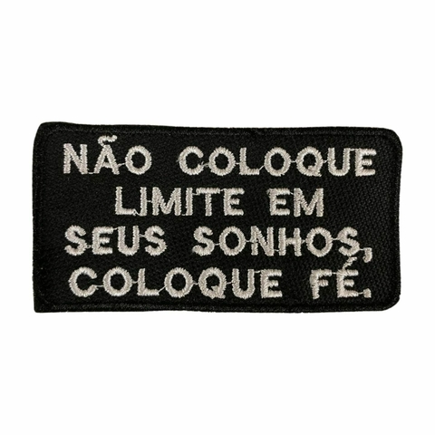 Patch Bordado Não Coloque Limite Em Seus Sonhos, Coloque Fé. 4,5cm x 9,0cm