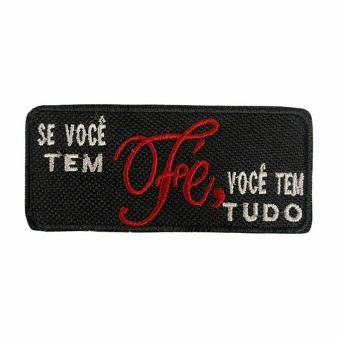 Patch Bordado Se Você Tem Fé, Você Tem Tudo 4,0cm x 9,0cm