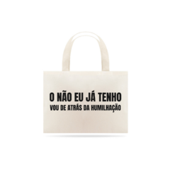 O NÃO EU JÁ TENHO - VOU DE ATRÁS DA HUMILHAÇÃO
