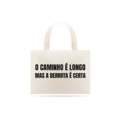 O CAMINHO É LONGO - MAS A DERROTA É CERTA