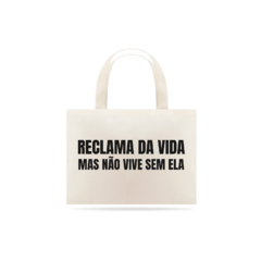 RECLAMA DA VIDA MAS NÃO VIVE SEM ELA