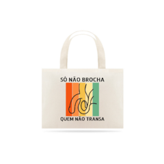 Só não brocha quem não transa
