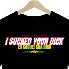 I SUCKED YOUR DICK
