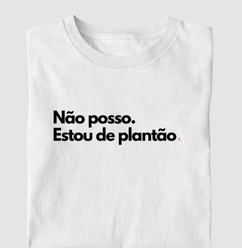 Camiseta Nao Posso, Estou de Plantao - comprar online