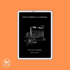 SIETE VIERNES A LA SEMANA. Ana Laura Castelarin (EBOOK)