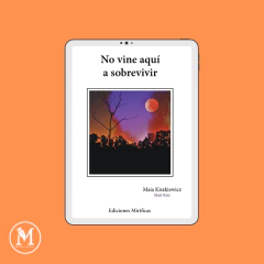 NO VINE AQUÍ A SOBREVIVIR. Maia Kiszkiewicz (EBOOK)