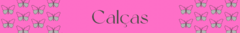 Banner da categoria Calças