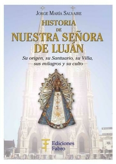 Historia De Nuestra Señora De Luján. Ediciones Fabro