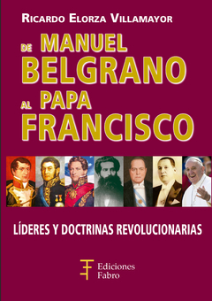 De Manuel Belgrano Al Papa Francisco. Ediciones Fabro