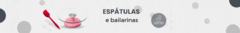 Banner da categoria Espátulas e bailarinas