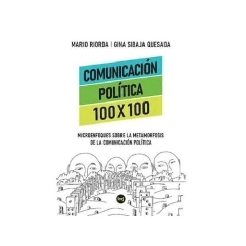 Comunicación política 100 x 100: Microenfoques sobre la metamorfosis de la comunicación política