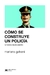 Cómo se construye un policía