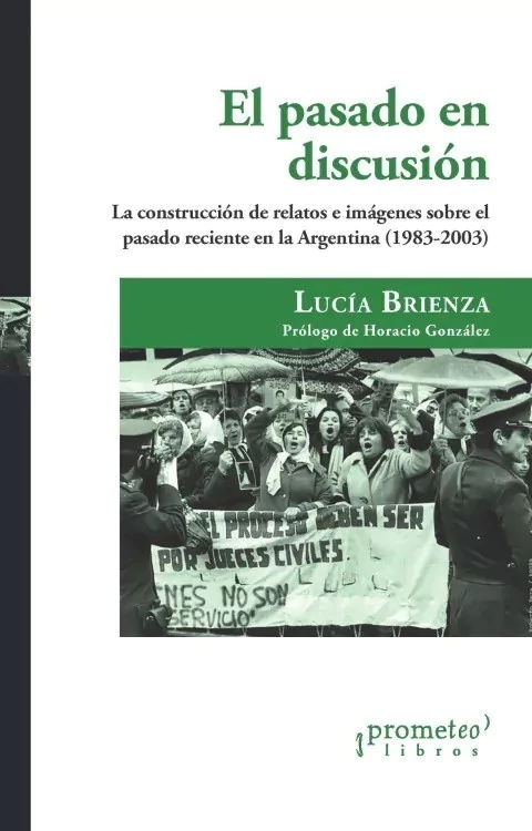 El pasado en discusion: la construccion de relatos e imagenes sobre el pasado reciente en Argentina