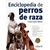 ENCICLOPEDIA DE PERROS DE RAZA