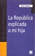 LA REPUBLICA EXPLICADA A MI HIJA (543)