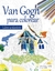 VAN GOGH PARA COLOREAR. LIBRO ANTIESTRES