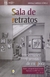 SALA DE RETRATOS: INTELECTUALES Y ARTISTAS DE MI EPOCA
