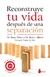 Reconstruye tu vida después de una separación