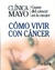 CLINICA MAYO, GUIAS DEL CANCER EN LA MUJER. COMO VIVIR CON CANCER