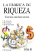 LA FABRICA DE RIQUEZA