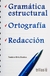 GRAMATICA ESTRUCTURAL, ORTOGRAFIA, REDACCION