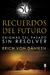 RECUERDOS DEL FUTURO. Enigmas del pasado sin resolver