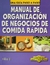 MANUAL DE ORGANIZACION DE NEGOCIOS DE COMIDA RAPIDA