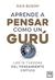 APRENDE A PENSAR COMO UN GURU