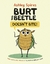BURT THE BEETLE DOESN'T BITE!
