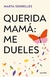 Querida mamá: me dueles