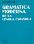 GRAMATICA MODERNA DE LA LENGUA ESPAÑOLA