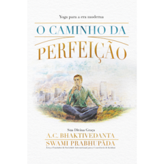 O Caminho da Perfeição - Yoga para a Era Moderna