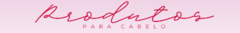 Banner da categoria PRODUTOS PARA CABELO