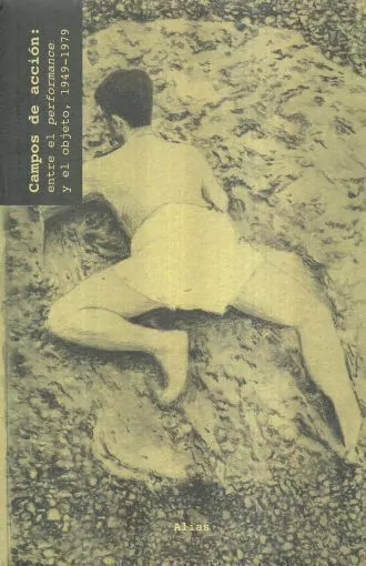 Campos de acción. entre el performance y el objeto 1949 - 1979 - Paul Schimmel