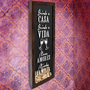 Quadro para Rolhas Slim - Brindo a Vida, Brindo a Casa...- Quadro Novo