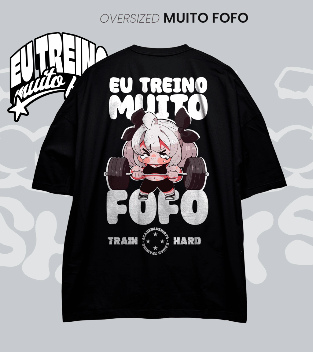 Eu treino muito FOFO! | OVERSIZED Academiashirts