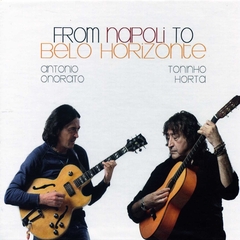 CD ANTONIO ONORATO E TONINHO HORTA - FROM NAPOLI TO BELO HORIZONTE