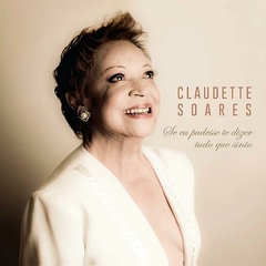 CD Claudete Soares - Se Eu Pudesse Dizer Tudo Que Sinto