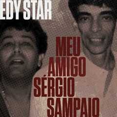 CD Edy Star - Meu Amigo Sérgio Sampaio com Faixa Bônus Exclusiva do CD