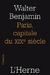 Walter Benjamin - Paris, capitale du XIX siècle