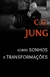 C. G. Jung - Sobre sonhos e transformações