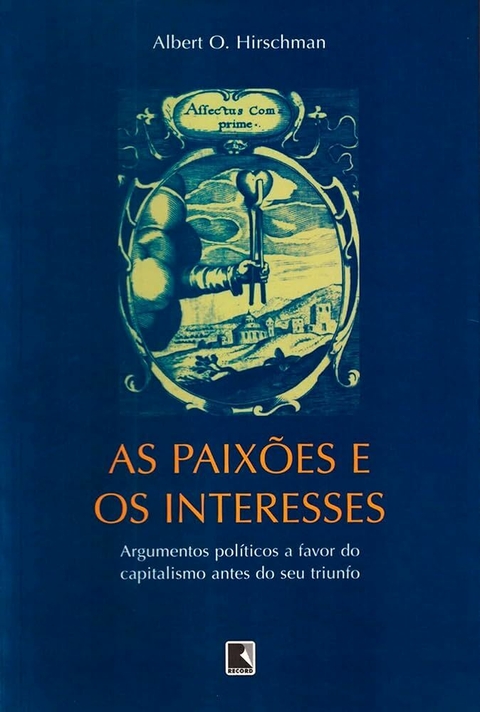 Albert O. Hirschman - As paixões e os interesses