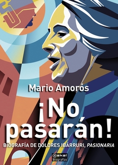 ¡No pasarán! Dolores Ibárruri. Pasionaria