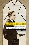 Arthur y Sherlock. Conan Doyle y la creación del Holmes